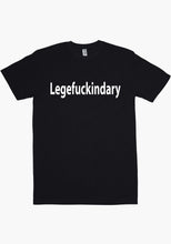 Load image into Gallery viewer, Legefuckindary T-Shirt
