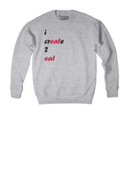 Load image into Gallery viewer, I Create 2 Eat Crewneck
