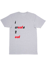 Load image into Gallery viewer, I Create 2 Eat T-Shirt
