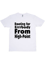 Load image into Gallery viewer, Rooting For High Point T-Shirt

